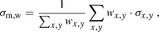$$ \begin{aligned} \sigma _\mathrm{m,w} = \frac{1}{\sum _{x,y} w_{x,y}} \sum _{x,y} w_{x,y} \cdot \sigma _{x,y} \;{,} \end{aligned} $$