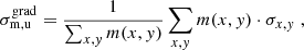 $$ \begin{aligned} \sigma ^\mathrm{grad} _\mathrm{m,u} = \frac{1}{\sum _{x,y} m(x,y)} \sum _{x,y} m(x,y) \cdot \sigma _{x,y} \;{,} \end{aligned} $$