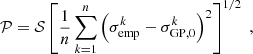 $$ \begin{aligned} \mathcal{P} = \mathcal{S} \left[ \frac{1}{n} \sum _{k = 1}^{n} \left( \sigma _\mathrm{emp} ^k - \sigma _\mathrm{GP,0} ^k \right)^2 \right]^{1/2} \;\text{,} \end{aligned} $$