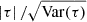 $ |\tau|\, /\sqrt{\mathrm{Var}(\tau)} $