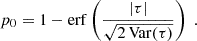 $$ \begin{aligned} p_0 = 1 - \mathrm{erf} \left( \frac{|\tau |}{\sqrt{2\, \mathrm{Var} (\tau )}}\right) \;\text{.} \end{aligned} $$