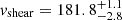 $ v_{\mathrm{shear}} = 181.8^{+1.1}_{-2.8} $