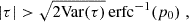 $$ \begin{aligned} |\tau | > \sqrt{2 \mathrm{Var} (\tau )}\, \mathrm{erfc} ^{-1}(p_0) \;\text{,} \end{aligned} $$