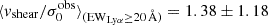 $ \langle v_{\mathrm{shear}} / \sigma_0^{\mathrm{obs}} \rangle_{(\mathrm{EW}_{\mathrm{Ly\alpha}} \geq 20\,\mathrm{\AA})} = 1.38 \pm 1.18 $