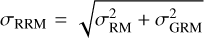 ${\sigma _{{\rm{RRM}}}} = \sqrt {\sigma _{{\rm{RM}}}^2 + \sigma _{{\rm{GRM}}}^2} $