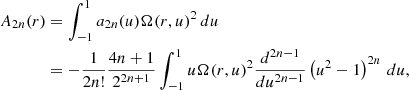 $$ \begin{aligned} A_{2n}(r)&= \int _{-1}^{1} a_{2n}(u) \Omega (r, u)^2 \, du \nonumber \\&= -\frac{1}{2n!} \frac{4n + 1}{2^{2n+1}} \int _{-1}^{1} u \Omega (r, u)^2 \frac{d^{2n-1}}{du^{2n-1}} \left( u^2 - 1 \right)^{2n} \, du, \end{aligned} $$