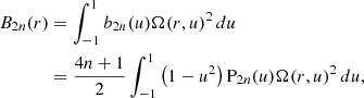 $$ \begin{aligned} B_{2n}(r)&= \int _{-1}^{1} b_{2n}(u) \Omega (r, u)^2\, du \nonumber \\&= \frac{4n + 1}{2} \int _{-1}^{1} \left( 1 - u^2 \right) \mathrm{P} _{2n}(u) \Omega (r, u)^2 \, du, \end{aligned} $$
