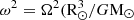 $ \omega ^2 = {\Omega ^2 (\mathrm{R} _\odot ^3}/{G\mathrm{M} _\odot } $