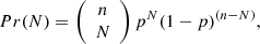 $$ \begin{aligned} Pr(N) = \left({\begin{array}{c}n\\ N\end{array}}\right) p^N(1-p)^{(n-N)}, \end{aligned} $$