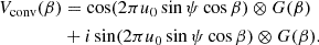 $$ \begin{aligned} V_{\mathrm{conv} }(\beta )&= \cos (2\pi u_0 \sin \psi \cos \beta )\otimes G(\beta ) \nonumber \\ &+ i\sin (2\pi u_0 \sin \psi \cos \beta )\otimes G(\beta ). \end{aligned} $$