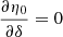 $ \frac{\partial \eta_0}{\partial \delta} = 0 $