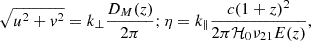 $$ \begin{aligned} \sqrt{u^2+v^2} = k_{\perp }\dfrac{D_{M}(z)}{2\pi } ; \eta = k_{\parallel }\dfrac{c(1+z)^2}{2\pi \mathcal{H} _0 \nu _{21}E(z)}, \end{aligned} $$