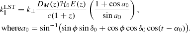 $$ \begin{aligned}&k^{\mathrm{LST}}_{\parallel } = k_{\perp }\dfrac{D_M(z)\mathcal{H} _0 E(z)}{c(1+z)}\left(\dfrac{1+\cos a_0}{\sin a_0}\right),\nonumber \\&\mathrm{\,where } a_0 = \sin ^{-1}\bigl (\sin \phi \sin \delta _0 + \cos \phi \cos \delta _0\cos (t-\alpha _0)\bigr ). \end{aligned} $$