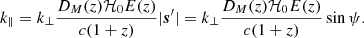 $$ \begin{aligned} k_{\parallel } = k_{\perp }\dfrac{D_M(z)\mathcal{H} _0 E(z)}{c(1+z)}|\boldsymbol{s}^{\prime }| = k_{\perp }\dfrac{D_M(z)\mathcal{H} _0 E(z)}{c(1+z)} \sin \psi . \end{aligned} $$