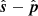 $ \hat{\boldsymbol{s}}-\hat{\boldsymbol{p}} $