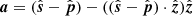 $ \boldsymbol{a} = (\hat{\boldsymbol{s}}-\hat{\boldsymbol{p}}) - ((\hat{\boldsymbol{s}}-\hat{\boldsymbol{p}})\cdot\hat{\boldsymbol{z}})\hat{\boldsymbol{z}} $