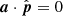 $ \boldsymbol{a}\cdot\hat{\boldsymbol{p}} = 0 $