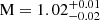 $ \mathrm{M} = 1.02^{+0.01}_{-0.02} $