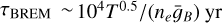 ${\tau _{{\rm{BREM }}}}\~{10^4}{T^{0.5}}/\left( {{n_e}{{\bar g}_B}} \right){\rm{yr}}$