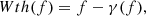 $$ \begin{aligned} Wth(f)&= f - \gamma (f), \end{aligned} $$