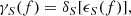 $$ \begin{aligned} \gamma _{S}(f)&= \delta _{S}[\epsilon _{S}(f)], \end{aligned} $$
