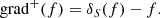 $$ \begin{aligned} \mathrm{grad}^{+}(f)&= \delta _{S}(f) - f. \end{aligned} $$
