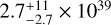 $2.7_{ - 2.7}^{ + 11} \times {10^{39}}$
