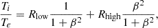 $$ \begin{aligned} \frac{T_i}{T_e}= R_{\rm low} \frac{1}{1+\beta ^2}+ R_{\rm high} \frac{\beta ^2}{1+\beta ^2}, \end{aligned} $$