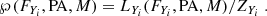 $$ \begin{aligned} \wp (F_{Y_i},\mathrm{PA},M) = L_{Y_i}(F_{Y_i},\mathrm{PA},M) / Z_{Y_i}\;. \end{aligned} $$