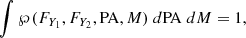 $$ \begin{aligned} \int \wp (F_{Y_1},F_{Y_2},\mathrm{PA},M)~ d\mathrm{PA}~ dM= 1, \end{aligned} $$