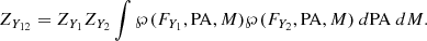 $$ \begin{aligned} Z_{Y_{12}} = Z_{Y_1} Z_{Y_2} \int \wp (F_{Y_1},\mathrm{PA},M) \wp (F_{Y_2},\mathrm{PA},M) ~d\mathrm{PA}~dM. \end{aligned} $$