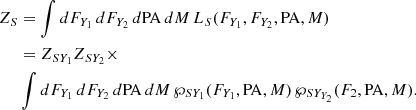 $$ \begin{aligned} \begin{aligned} Z_S&= \int dF_{Y_1}\,dF_{Y_2}\,d\mathrm{PA}\,dM\,L_{S}(F_{Y_1},F_{Y_2},\mathrm{PA},M)\\&= Z_{SY_1} Z_{SY_2}\times \\&\int dF_{Y_1}\,dF_{Y_2}\,d\mathrm{PA}\,dM\, \wp _{SY_1}(F_{Y_1},\mathrm{PA},M)\, \wp _{SY_{Y_2}}(F_2,\mathrm{PA},M). \end{aligned} \end{aligned} $$