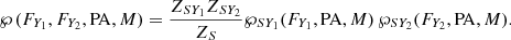 $$ \begin{aligned} \wp (F_{Y_1},F_{Y_2},\mathrm{PA},M) = \frac{Z_{SY_1} Z_{SY_2}}{Z_S} \wp _{SY_1}(F_{Y_1},\mathrm{PA},M)\, \wp _{SY_2}(F_{Y_2},\mathrm{PA},M). \end{aligned} $$