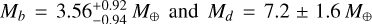 ${M_b} = 3.56_{ - 0.94}^{ + 0.92}{M_ \oplus }{\rm{ and }}{M_d} = 7.2 \pm 1.6{M_ \oplus }$