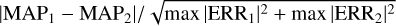 $\left| {{\rm{MA}}{{\rm{P}}_1} - {\rm{MA}}{{\rm{P}}_2}} \right|/\sqrt {\max {{\left| {{\rm{ER}}{{\rm{R}}_1}} \right|}^2} + \max {{\left| {{\rm{ER}}{{\rm{R}}_2}} \right|}^2}} $