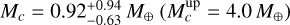 ${M_c} = 0.92_{ - 0.63}^{ + 0.94}{M_ \oplus }\left( {M_c^{{\rm{up}}} = 4.0{M_ \oplus }} \right)$