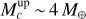 $M_c^{{\rm{up}}}\~4{M_ \oplus }$