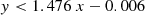 $$ \begin{aligned} y < 1.476~x - 0.006 \end{aligned} $$