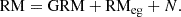 $$ \begin{aligned} \mathrm{RM = GRM + RM_{eg}} + N. \end{aligned} $$