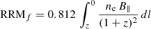 $$ \begin{aligned} \mathrm{RRM}_f&= 0.812\, \int _z^0 \frac{n_{\rm e}\,B_\parallel }{(1+z)^2}\, dl \end{aligned} $$