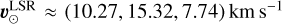 $\[\boldsymbol{v}_{\odot}^{\mathrm{LSR}} \approx(10.27,15.32,7.74) ~\mathrm{km} ~\mathrm{s}^{-1}\]$