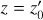 $\[z=z_{0}^{\prime}\]$
