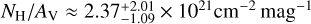 $\[N_{\mathrm{H}} / A_{\mathrm{V}} \approx 2.37_{-1.09}^{+2.01} \times 10^{21} \mathrm{~cm}^{-2} ~\mathrm{mag}^{-1}\]$