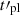 $ t\prime_{\mathrm{pl}} $