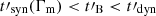 $ t\prime_{\mathrm{syn}} (\Gamma_{\mathrm{m}}) < t\prime_{\mathrm{B}} < t\prime_{\mathrm{dyn}} $