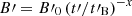 $ B\prime=B\prime_0\left(t\prime/t\prime_{\mathrm{B}}\right)^{-x} $