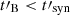 $ t\prime_{\mathrm{B}} < t\prime_{\mathrm{syn}} $