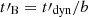 $ t\prime_{\mathrm{B}}=t\prime_{\mathrm{dyn}}/b $