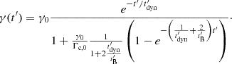 $$ \begin{aligned} \gamma (t^{\prime }) = \gamma _0 \frac{e^{-t^{\prime }/t^{\prime }_{\rm dyn}}}{1+\frac{\gamma _0}{\Gamma _{\rm c,0}}\frac{1}{1+2\frac{t^{\prime }_{\rm dyn}}{t^{\prime }_{\rm B}}}\left(1-e^{-\left(\frac{1}{t^{\prime }_{\rm dyn}}+\frac{2}{t^{\prime }_{\rm B}}\right)t^{\prime }}\right)}\cdot \end{aligned} $$