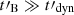 $ t\prime_{\mathrm{B}}\gg t\prime_{\mathrm{dyn}} $